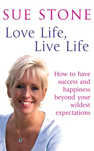 Love Life, Live Life: How To Have Happiness And Success Beyond Your Wildest Expectations