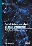 Social Network Analysis and Law Enforcement: Applications for Intelligence Analysis (Crime Prevention and...