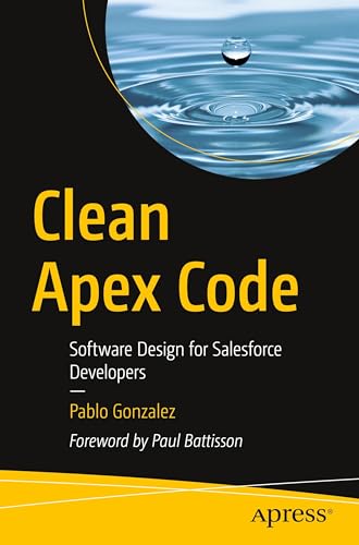Clean Apex Code: Software Design for Salesforce Developers