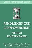 Arthur Schopenhauer - Aphorismen zur Lebensweisheit: LesBar - weil Klassiker nicht kompliziert sein müssen (LesBar - neu erzählt in moderner Sprache)