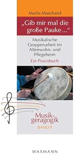 "Gib mir mal die große Pauke ...": Musikalische Gruppenarbeit im Altenwohn- und Pflegeheim. Ein Praxisbuch (Musikgeragogik: herausgegeben von Theo Hartogh und Hans Hermann Wickel)