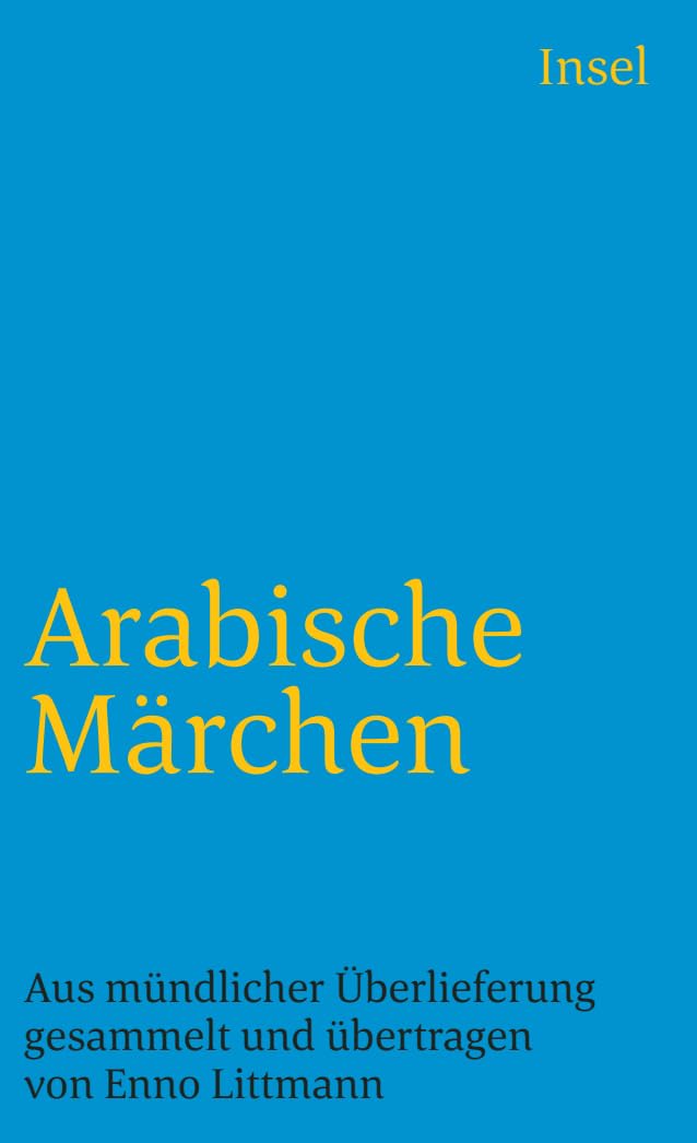 Arabische Märchen: Aus mündlicher Überlieferung gesammelt, übertragen und mit einem Nachwort, einem Namensverzeichnis und Worterklärungen versehen von Enno Littmann (insel taschenbuch)