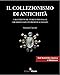 Il Collezionismo Di Antichità. Caratteristiche, Storie E Personaggi Dall'antichità Classica Al Medioevo (Vol. 1) - 3