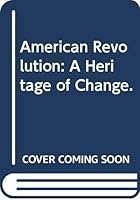 American Revolution: A Heritage of Change. 9990065330 Book Cover