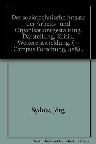 Der soziotechnische Ansatz der Arbeits- und Organisationsgestaltung. Darstellung, Kritik, Weiterentwicklung