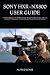 SONY HXR-NX800 USER GUIDE: A Complete Beginner-to-Pro Handbook for Setup, 4K Video Recording, Autofocus, Audio, Live Streaming, File Management, Troubleshooting, and Professional Camcorder Operation