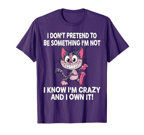I Don't Pretend To Be Something Funny Cat Crazy Men Women T-Shirt