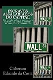 Escravos Assalariados do Capital: Um estudo sobre o sentido do trabalho e sobre o sentido da conquista da liberdade (Portuguese Edition)