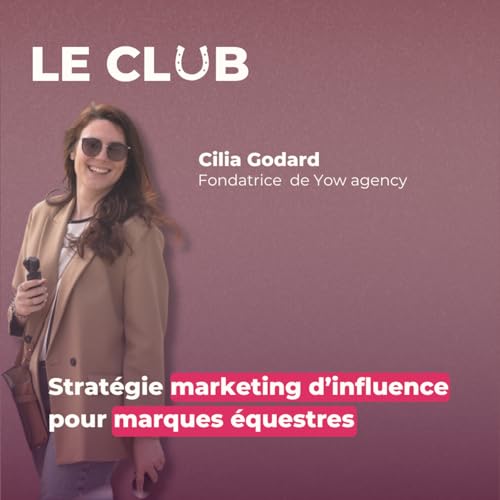 Ep.26 – Marketing d’influence pour marques équestres – Avec Cilia (Yow Agency)