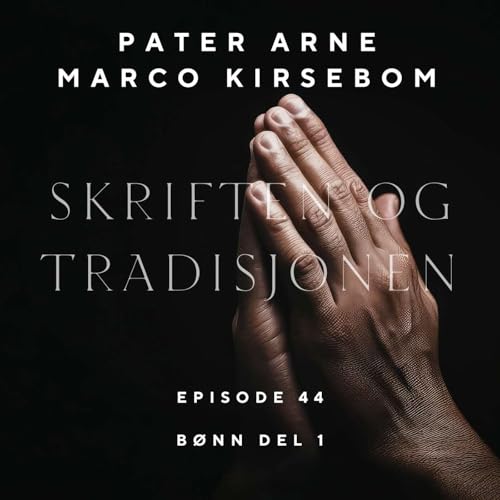 Skriften og Tradisjonen: B&oslash;nn del 1 - Episode 44