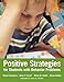 Positive Strategies for Students with Behavior Problems