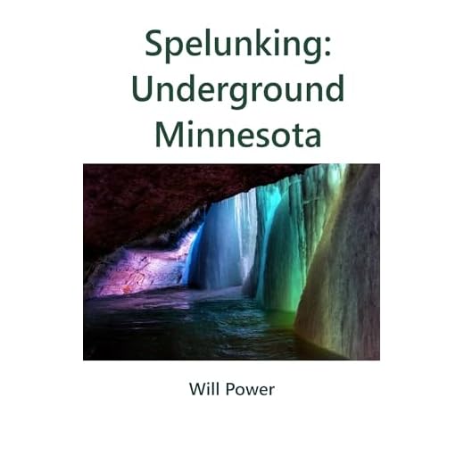Spelunking: Underground Minnesota (Caves in The U.S.)