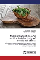 Micropropagation and antibacterial activity of medicinal plants 3659751642 Book Cover
