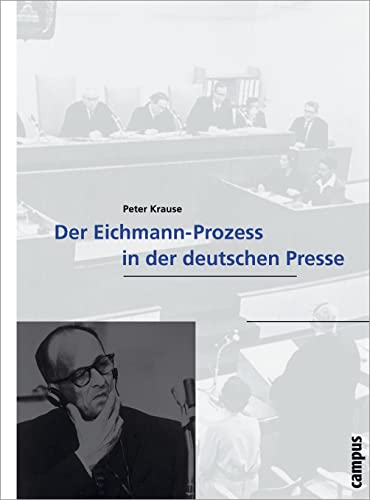 Der Eichmann-Prozess in der deutschen Presse: Dissertationsschrift (Wissenschaftliche Reihe des Fritz Bauer Instituts, 8)