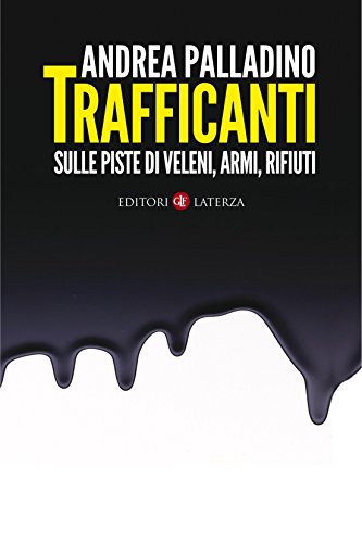 Trafficanti: Sulle piste di veleni, armi, rifiuti (I Robinson. Letture) Trafficanti: Sulle piste di veleni, armi, rifiuti (I Robinson. Letture)