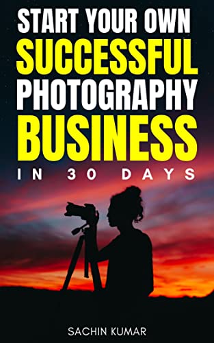 Start Your Own Successful Professional Photography Business In 30 Days: A Step By Step Beginner’s Professional Guide To Make Money Online With Your Professional Photography In 2026