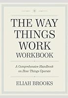 The way Things Work Workbook: A Comprehensive Handbook on How Things Operate B0F6C26H2Q Book Cover