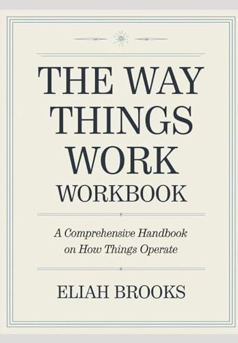 The way Things Work Workbook: A Comprehensive Handbook on How Things Operate