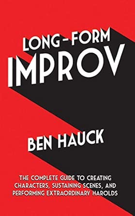 Long-Form Improv: The Complete Guide to Creating Characters, Sustaining Scenes, and Performing Extraordinary Harolds book cover