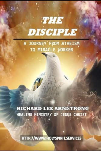 THE DISCIPLE: A JOURNEY FROM ATHEISM TO MIRACLE WORKER