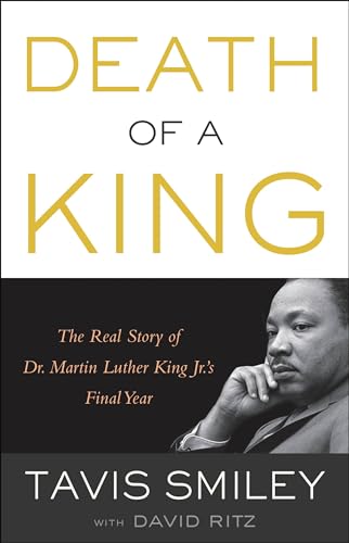 Death of a King: The Real Story of Dr. Martin Luther King Jr.'s Final Year