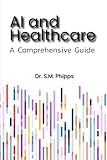 AI and Healthcare: A Comprehensive Guide