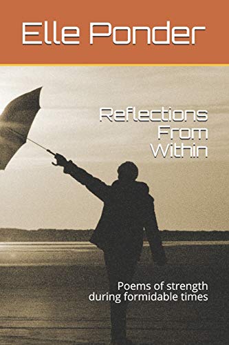 Reflections From Within: Poems of strength during formidable times
