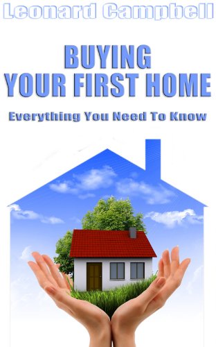 Buying Your First Home: Everything You Need To Know (Personal Finance Series Book 1)