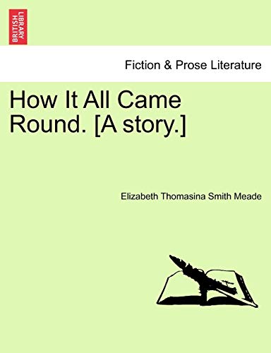 How It All Came Round. [A Story.]
