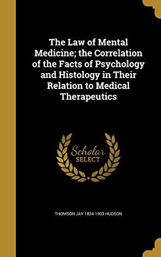 The Law of Mental Medicine; the Correlation of the Facts of Psychology and Histology in Their Relation to Medical Therapeutics