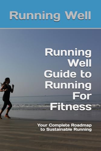 Running Well Guide to Running For Fitness: Your Complete Roadmap ...