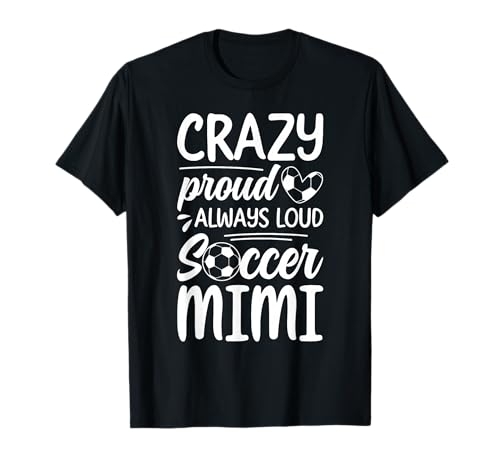 Crazy Proud Soccer Mimi Of A Soccer Player Mimi T-Shirt