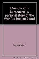 Memoirs of a bureaucrat: A personal story of the War Production Board B0007DM562 Book Cover
