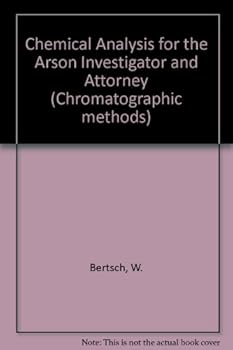 Hardcover Chemical analysis for the arson investigator and attorney (Chromatographic methods) Book