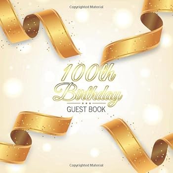 100th Birthday Guest Book : Realistic Golden Ribbon Theme. a Great Way to Capture and Remember Birthday Wishes. Perfect for a Gift