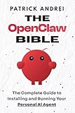  The OpenClaw Bible - The Complete Guide to Installing and Running Your Personal AI Agent: A Step-by-Step Handbook for Setting Up OpenClaw on Mac, Windows, Cloud, and Beyond
