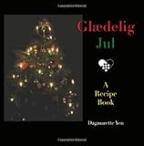 Gl&aelig;delig Jul: A Danish Christmas Recipe Book