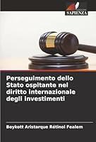 Perseguimento dello Stato ospitante nel diritto internazionale degli investimenti (Italian Edition) 620247419X Book Cover