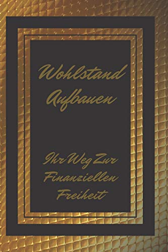WOHLSTAND AUFBAUEN: Ihr Weg zur finanziellen Freiheit (German Edition)