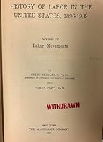 History of Labor in the United States, 1896-1932: Volume IV Labor Movements B00E1LHMUK Book Cover