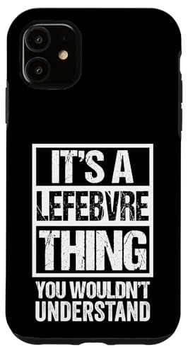 It's A Lefebvre Thing You Wouldn't Understand Surname Name �X�}�z�P�[�X iPhone 11 �p