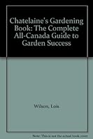 Chatelaine's Gardening Book: The Complet All-Canada Guide to Garden Success B00450QTPQ Book Cover