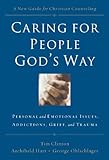 Caring for People God's Way: Personal and Emotional Issues, Addictions, Grief, and Trauma