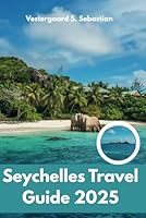 Seychelles Travel Guide 2025: From Mahé to La Digue, Explore, Relax, Repeat B0F5NP4CND Book Cover