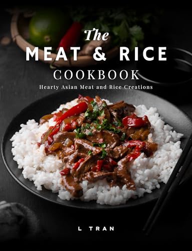 The Meat & Rice Cookbook: Hearty Asian Meat and Rice Creations