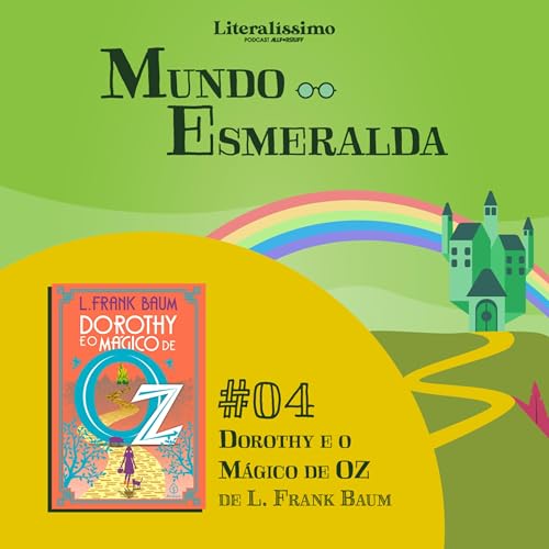 Dorothy e o M&aacute;gico de OZ | Mundo Esmeralda #04 | Literal&iacute;ssimo