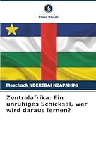 Zentralafrika: Ein unruhiges Schicksal, wer wird daraus lernen? (German Edition) 6208938686 Book Cover