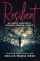 Resilient: An Adult Adoptee's Journey Finding Family B0DDXXN4Q3 Book Cover