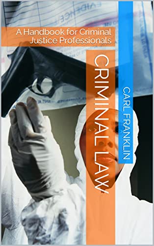 Criminal Law: A Handbook for Criminal Justice Professionals