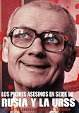 Los Peores Asesinos en Serie de Rusia y la URSS: Relatos Salvajes desde el Infierno